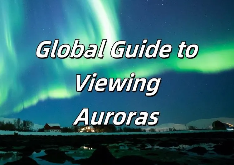 【Best Aurora Spots】2025A Global Guide to Viewing Auroras! Including North American Auroras, Yellowknife Auroras, and Icelandic Auroras