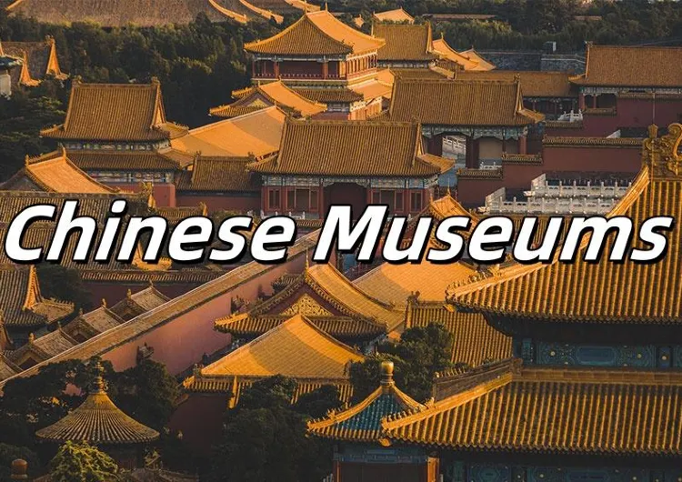 【Chinese Museums】Must-Visit Famous Museums in China
